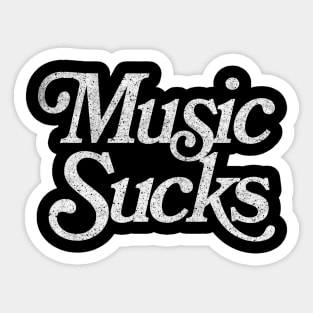 Music Sucks / Retro Styled Faded Typography Design Sticker